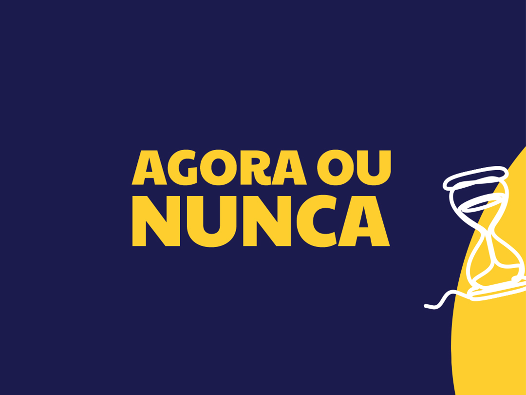 AGORA OU NUNCA