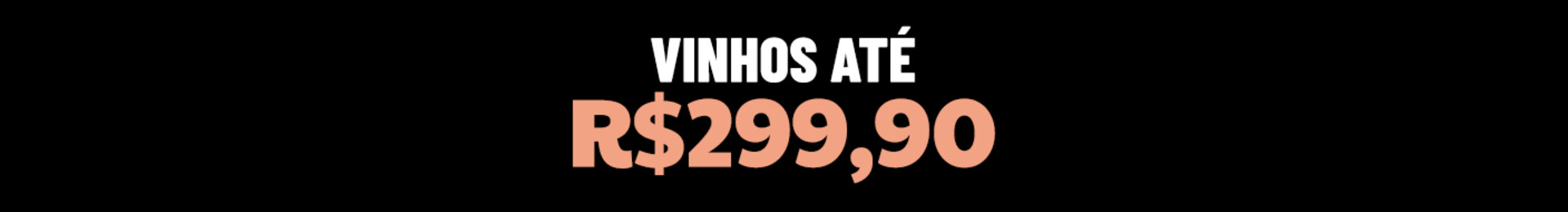 *Valor por garrafa. Oferta válida para os vinhos desta categoria. 