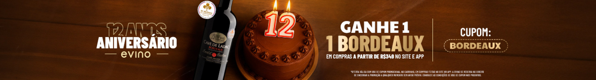 Ganhe 1 Bordeaux em compras a partir de R$349 no site e app com o cupom BORDEAUX | *Oferta válida com uso de cupom promocional no carrinho, em compras feitas no site ou app. A Evino se reserva no direito de encerrar a promoção a qualquer momento sem aviso prévio. Consulte as condições de uso de cupom nos produtos.