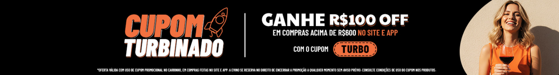 *Oferta válida com uso de cupom promocional no carrinho, em compras feitas no site e app. A Evino se reserva no direito de encerrar a promoção a qualquer momento sem aviso prévio. Consulte condições de uso do cupom nos produtos.

