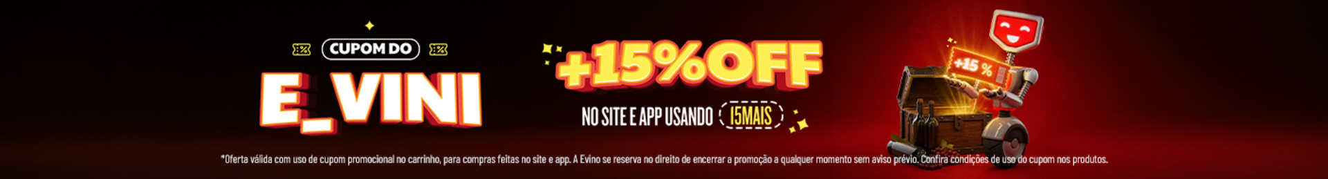 15% OFF EXTRA com o cupom 15MAIS

*Oferta válida com uso de cupom promocional no carrinho, em compras feitas no site ou app. A Evino se reserva o direito de encerrar a promoção a qualquer momento sem aviso prévio. Consulte as condições de uso de cupom nos produtos.