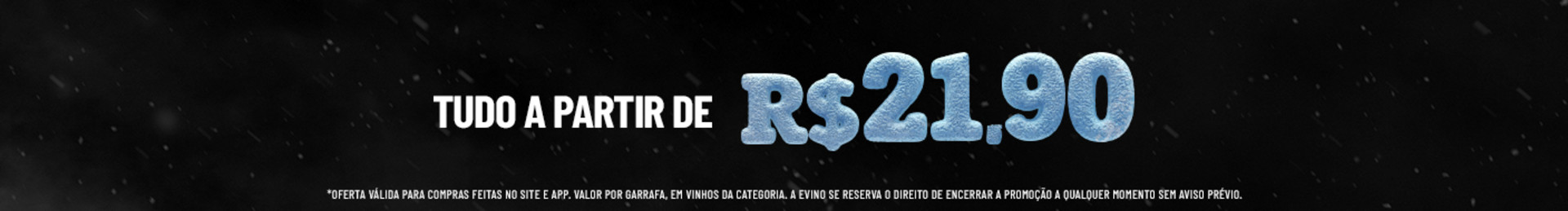 *Valor por garrafa. Oferta válida para os vinhos desta categoria.

